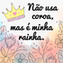 Azulejos Decorativo - Não usa coroa, mas é minha rainha